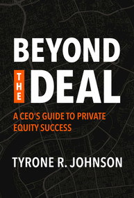 Beyond the Deal (A CEO's Guide to Private Equity Success) by Tyrone R. Johnson, 9798891883642