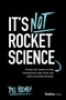 It's Not Rocket Science (25 Real-Life Lessons to Help Entrepreneurs Start, Grow, and Lead a Successful Business) by Bill Holmes, 9798901800188