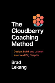 The Cloudberry Coaching Method (Design, Build, and Launch Your Next Big Chapter) by Brad Lekang, 9798891881853
