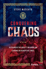 Conquering Chaos (Alexander the Great's Wisdom for Leading in Disruptive Times) by Steve Muscato, 9798887507897