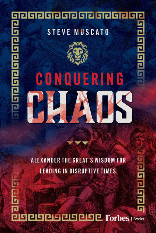 Conquering Chaos (Alexander the Great's Wisdom for Leading in Disruptive Times) by Steve Muscato, 9798887507897