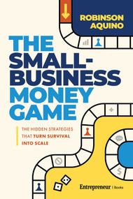 The Small-Business Money Game (The Hidden Strategies That Turn Survival into Scale) by Robinson Aquino, 9798897010660