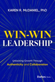 Win-Win Leadership (Unlocking Growth Through Authenticity and Collaboration) by Karen R. McDaniel, 9798887507774