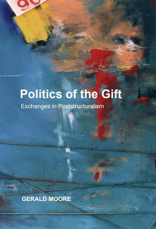 Politics of the Gift (Exchanges in Poststructuralism) by Gerald Moore, 9781399567671