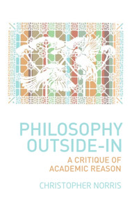 Philosophy Outside-In (A Critique of Academic Reason) by Christopher Norris, 9781399567657