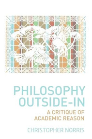 Philosophy Outside-In (A Critique of Academic Reason) by Christopher Norris, 9781399567657