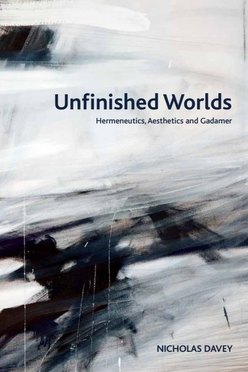 Unfinished Worlds (Hermeneutics, Aesthetics and Gadamer) by Nicholas Davey, 9781399567695