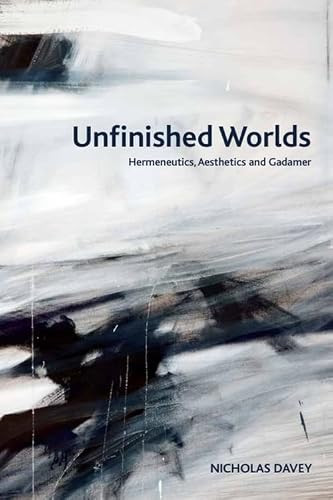 Unfinished Worlds (Hermeneutics, Aesthetics and Gadamer) by Nicholas Davey, 9781399567695