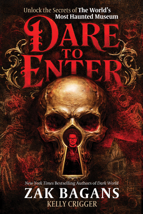 Dare to Enter (Unlock the Secrets of Zak Bagans' World's Most Haunted Museum) by Zak Bagans, Kelly Crigger, 9781628606706
