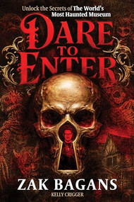 Dare to Enter (Unlock the Secrets of the World's Most Haunted Museum) by Zak Bagans, Kelly Crigger, 9781628606706