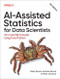 AI-Assisted Statistics for Data Scientists (50+ Essential Concepts Using R and Python) by Peter Bruce, Andrew Bruce, Peter Gedeck, 9798341666283