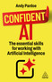 Confident AI (The Essential Skills for Working With Artificial Intelligence) - 9781398630055 by Andy Pardoe, 9781398630055