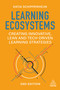 Learning Ecosystems (Creating Innovative, Lean and Tech-driven Learning Strategies) by Katja Schipperheijn, 9781398629899