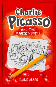 Charlie Picasso: And The Magic Pencil ((Charlie Picasso and the Magic Pencil- Illustrated Chapter book for Ages 7-11)) by Diane Alber, 9781960643605