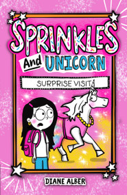 Sprinkles and Unicorn: Surprise Visit ((Sprinkles and Unicorn- Dyslexia-Friendly, Funny, Illustrated Chapter Books for Kids Ages 6-10)) by Diane Alber, 9781960643575