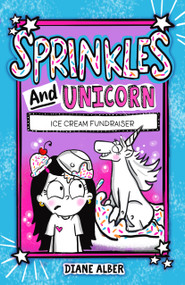 Sprinkles and Unicorn: Ice Cream Fundraiser ((Sprinkles and Unicorn- Dyslexia-Friendly, Funny, Illustrated Chapter Books for Kids Ages 6-10)) by Diane Alber, 9781960643582