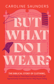 But What Do I Wear? by Caroline Saunders, 9798384532125