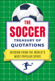 The Soccer Treasury of Quotations (Wisdom from the World's Most Popular Sport) by Jo Brielyn, 9781961293601
