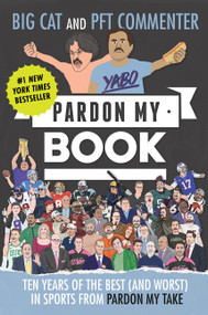 Pardon My Book (Ten Years of the Best (and Worst) in Sports from Pardon My Take) by Big Cat, PFT Commenter, 9780063510807