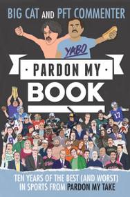 Pardon My Book (Ten Years of the Best (and Worst) in Sports from Pardon My Take) by Big Cat, PFT Commenter, 9780063510807