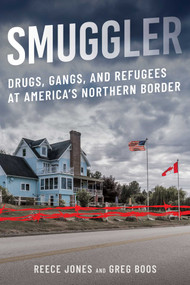 Smuggler (Drugs, Gangs, and Refugees at America's Northern Border) by Reece Jones, Greg Boos, 9781493092093