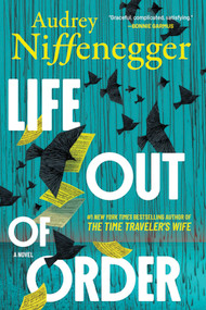 Life Out of Order (Standard Edition) (A Novel) by Audrey Niffenegger, 9781335003225