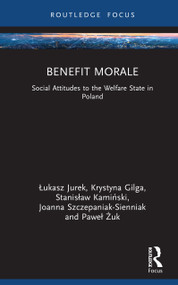 Benefit Morale (Social Attitudes to the Welfare State in Poland) by Łukasz Jurek, Krystyna Gilga, Stanisław Kamiński, Joanna Szczepaniak-Sienniak, Paweł Żuk, 9781041281856