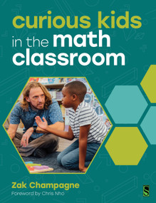 Curious Kids in the Math Classroom by Zak Champagne, 9781041118985