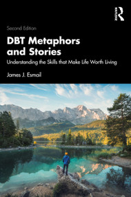 DBT Metaphors and Stories (Understanding the Skills that Make Life Worth Living) - 9781041066989 by James J. Esmail, 9781041066989