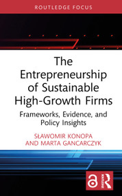 The Entrepreneurship of Sustainable High-Growth Firms (Frameworks, Evidence, and Policy Insights) by Sławomir Konopa, Marta Gancarczyk, 9781041239536