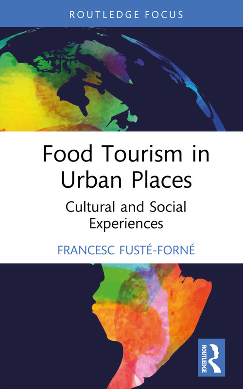 Food Tourism in Urban Places (Cultural and Social Experiences) by Francesc Fusté-Forné, 9781032872384
