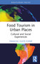 Food Tourism in Urban Places (Cultural and Social Experiences) by Francesc Fusté-Forné, 9781032872384