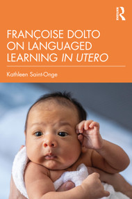 Françoise Dolto on Languaged Learning in Utero by Kathleen Saint-Onge, 9781041270607