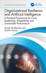 Organizational Resilience and Artificial Intelligence (A Practical Framework for Crisis Leadership, Adaptability and Sustainable Performance) by Arnab Mukherjee, Sachin Kumar, 9781032981888