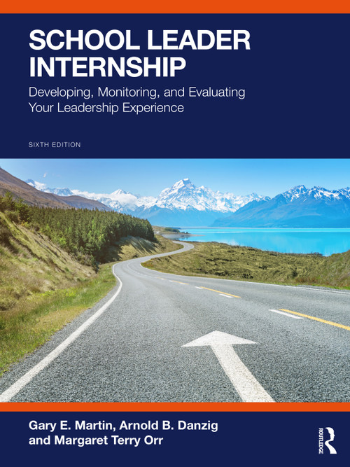 School Leader Internship (Developing, Monitoring, and Evaluating Your Leadership Experience) by Gary E. Martin, Arnold B. Danzig, Richard A. Flanary, Margaret Terry Orr, 9781041275114