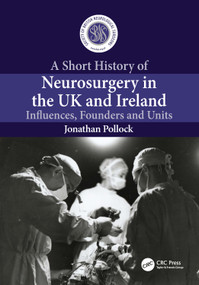 A Short History of Neurosurgery in the UK and Ireland (Influences, Founders and Units) by Jonathan Pollock, 9781032879499