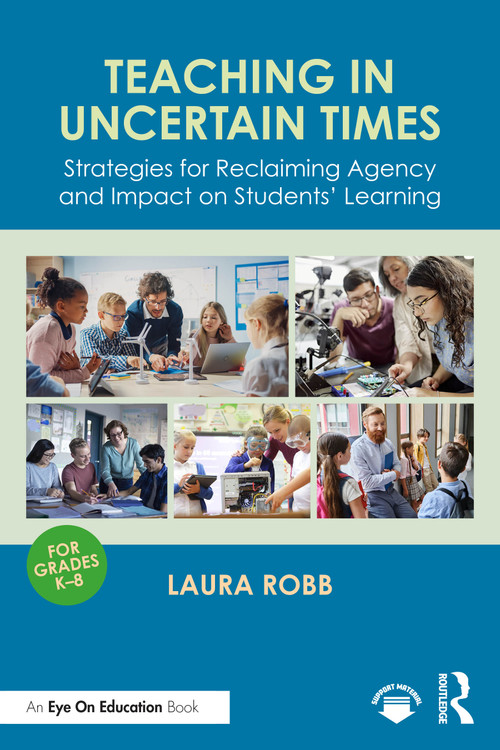 Teaching in Uncertain Times (Strategies for Reclaiming Agency and Impact on Students' Learning) by Laura Robb, 9781041271840