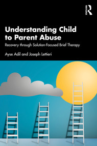 Understanding Child to Parent Abuse (Recovery through Solution-Focused Brief Therapy) by Ayse Adil, Joseph Lettieri, 9781041224082