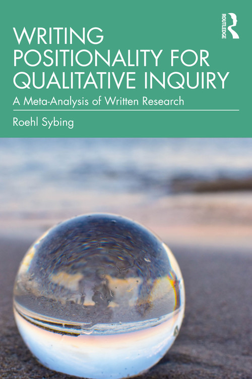 Writing Positionality for Qualitative Inquiry (A Meta-Analysis of Written Research) by Roehl Sybing, 9781041066682