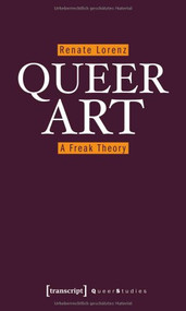 Queer Art (A Freak Theory) by Renate Lorenz, 9783837616859
