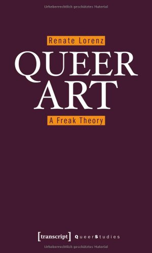 Queer Art (A Freak Theory) by Renate Lorenz, 9783837616859