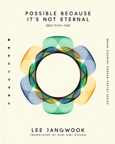 Possible Because It's Not Eternal by Lee Jangwook, ​Eun-Gwi Chung, 9781965154250