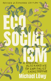 Ecosocialism (Revised and Expanded Edition) (A Radical Alternative to Capitalist Catastrophe) by Michael Löwy, 9798888906620