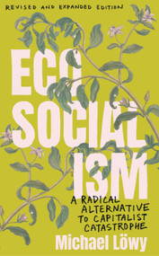 Ecosocialism (Revised and Expanded Edition) (A Radical Alternative to Capitalist Catastrophe) by Michael Löwy, 9798888906620
