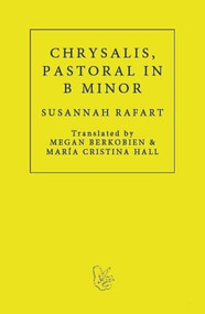 Chrysalis. Pastoral in B Minor by Susanna Rafart, Megan Berkobien, 9781913744410