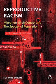 Reproductive Racism (Migration, Birth Control and The Specter of Population) by Susanne Schultz, 9781801360128