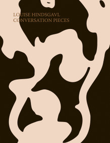 Louise Hindsgavl: Conversation Pieces by Louise Hindsgavl, Nicolai Bejder, Maibritt Borgen, Lisbeth Bonde, 9783969122754