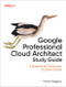 Google Professional Cloud Architect Study Guide (A Blueprint for Certification & Career Success) by Patrick Haggerty, 9781098154769