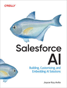 Salesforce AI (Building, Customizing, and Embedding AI Solutions) by Joyce Kay Avila, 9798341623101