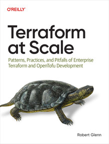Terraform at Scale (Patterns, Practices, and Pitfalls of Enterprise Terraform and OpenTofu Development) by Robert Glenn, 9798341649712